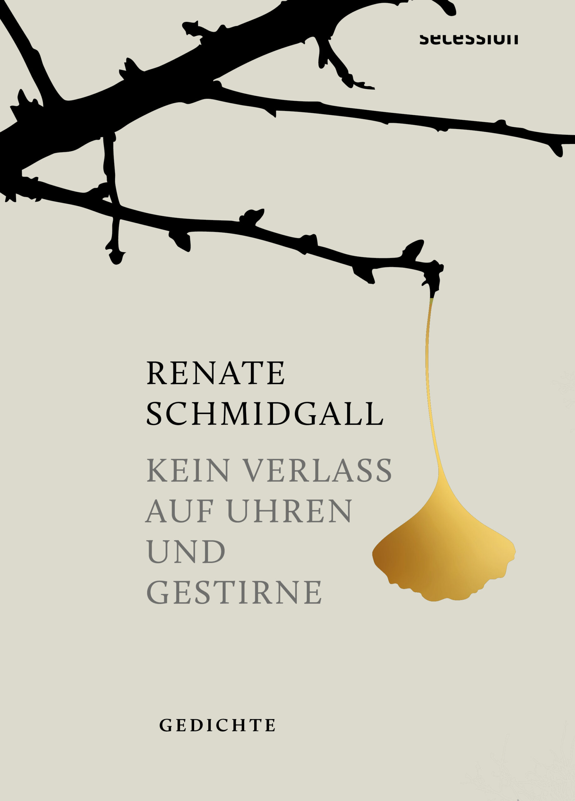 Das Cover des Buches "Kein Verlass auf Uhren und Gestirne" von Renate Schmidgall. Ein schwarzer Zweig vor beigem Hintergrund, an dem ein goldenes Ginko-Blatt hängt.